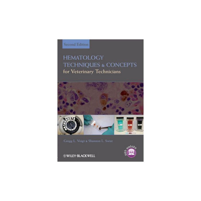 Hematology Techniques and Concepts for Veterinary Technicians, 2/ed.  Voigt Gregg L.; Swist Shannon L.  Wiley - Blackwell  9780813814568