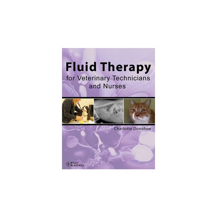Fluid Therapy for Veterinary Technicians and Nurses Donohoe Charlotte Wiley - Blackwell 9780813814841 Fluid Therapy for Veterinary Technicians and Nurses Donohoe Charlotte Wiley - Blackwell 9780813814841