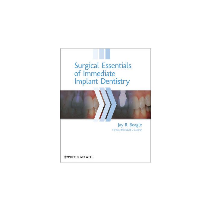 Surgical Essentials of Immediate Implant Dentistry Beagle Jay R. Wiley - Blackwell 9780813816067 Surgical Essentials of Immediate Implant Dentistry Beagle Jay R. Wiley - Blackwell 9780813816067