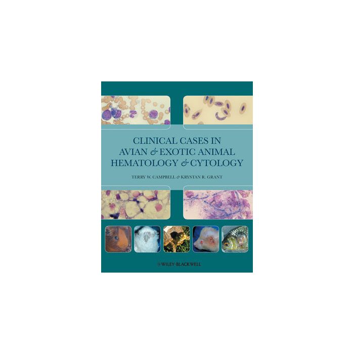 Clinical Cases in Avian and Exotic Animal Hematology and Cytology  Campbell Terry W.; Grant Krystan  Wiley - Blackwell  9780813816616