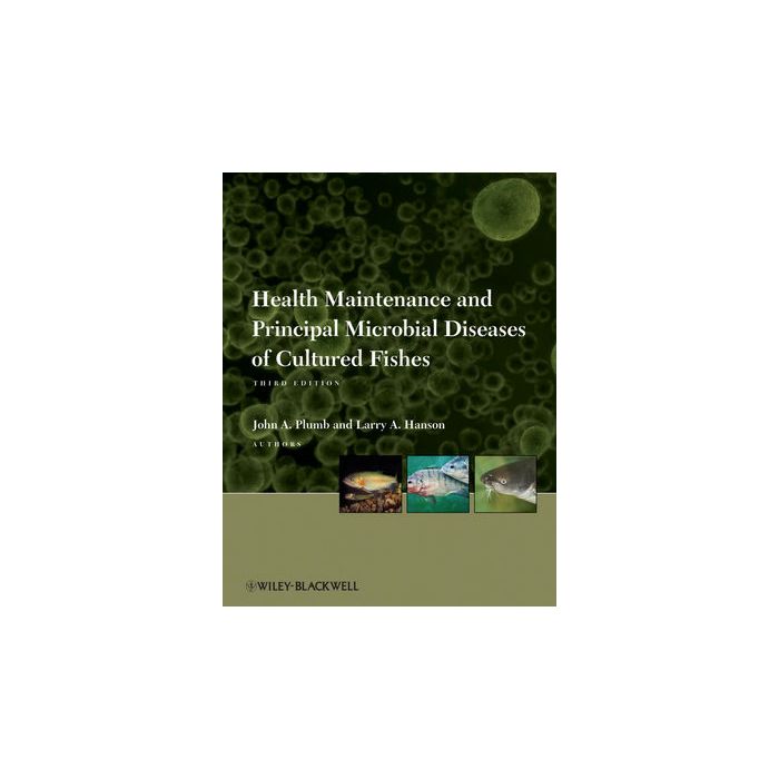 Health Maintenance and Principal Microbial Diseases of Cultured Fishes, 3ed.  Plumb John A.; Hanson Larry A.  Wiley - Blackwell  9780813816937