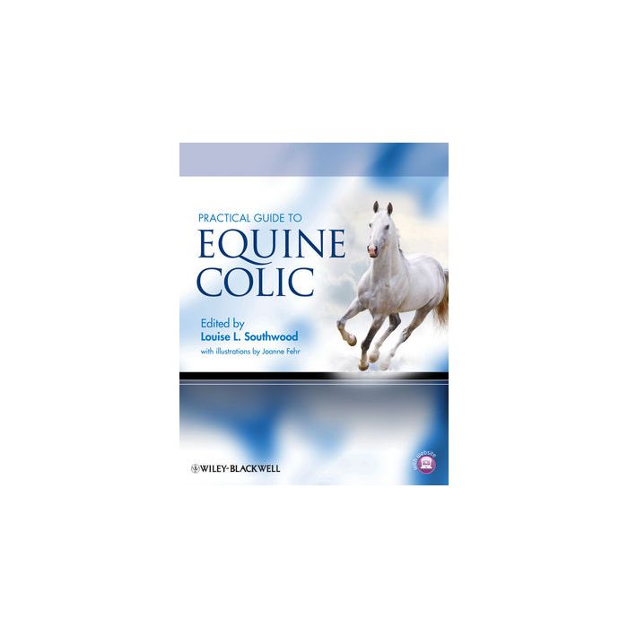 Practical Guide to Equine Colic Southwood Louise L.; Fehr Joanne Wiley - Blackwell 9780813818320 Practical Guide to Equine Colic Southwood Louise L.; Fehr Joanne Wiley - Blackwell 9780813818320