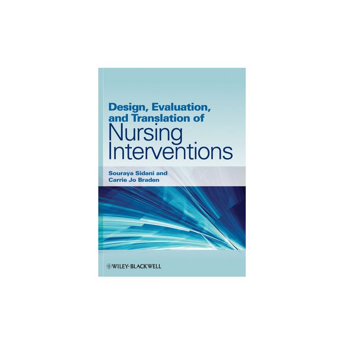 Design, Evaluation, and Translation of Nursing Interventions Sidani Souraya; Braden Carrie Jo Wiley - Blackwell 9780813820323 Design, Evaluation, and Translation of Nursing Interventions Sidani Souraya; Braden Carrie Jo Wiley - Blackwell 9780813820323