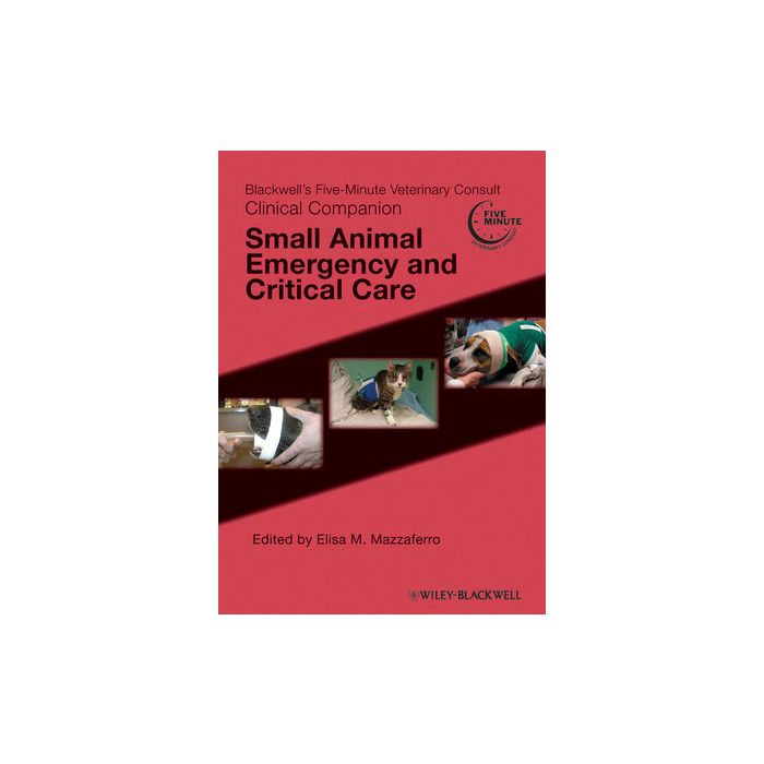 Blackwell's Five-Minute Veterinary Consult Clinical Companion: Small Animal Emergency and Critical Care Mazzaferro Elisa M. Wiley - Blackwell 9780813820439 Blackwell's Five-Minute Veterinary Consult Clinical Companion: Small Animal Emergency and Critical Care Mazzaferro Elisa M. Wiley - Blackwell 9780813820439