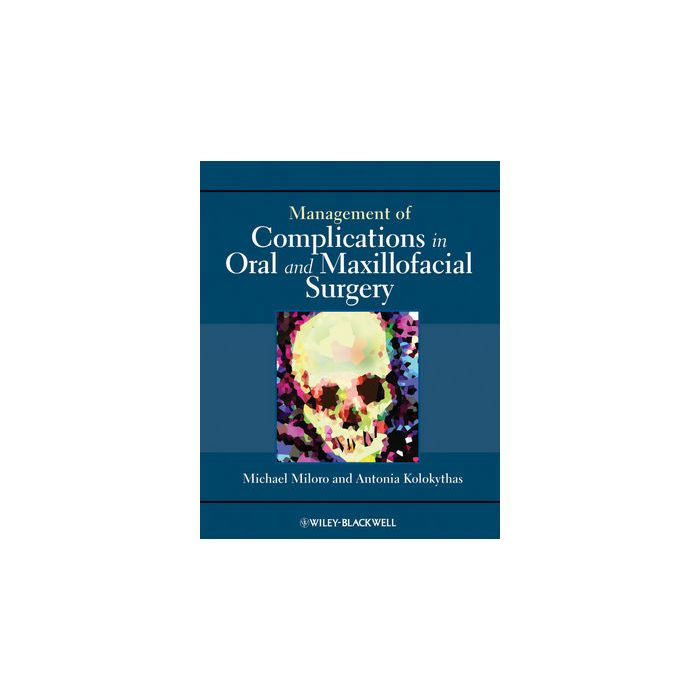 Management of Complications in Oral and Maxillofacial Surgery  Miloro Michael; Kolokythas Antonia  Wiley - Blackwell  9780813820521 Management of Complications in Oral and Maxillofacial Surgery  Miloro Michael; Kolokythas Antonia  Wiley - Blackwell  9780813820521