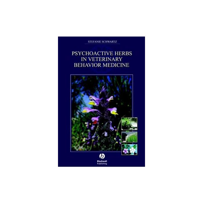 Psychoactive Herbs in Veterinary Behavior Medicine  Schwartz Stefanie  Wiley - Blackwell  9780813822990