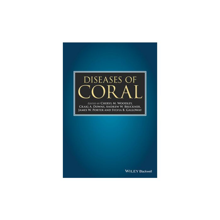 Diseases of Coral Woodley Cheryl M.; Downs Craig A.; Bruckner Andrew W.; Porter James W. Wiley - Blackwell 9780813824116 Diseases of Coral Woodley Cheryl M.; Downs Craig A.; Bruckner Andrew W.; Porter James W. Wiley - Blackwell 9780813824116