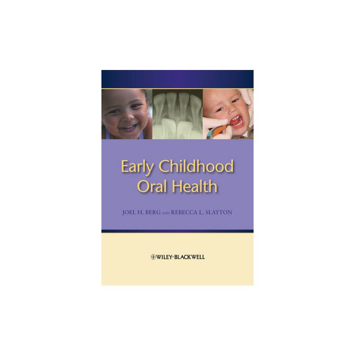 Early Childhood Oral Health  Berg Joel H.; Slayton Rebecca L.  Wiley - Blackwell  9780813824161