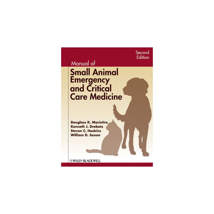 Manual of Small Animal Emergency and Critical Care Medicine, 2/ed.  Macintire Douglass K.; Drobatz Kenneth J.; Haskins Steven C.; Saxon William D.  Wiley - Blackwell  9780813824734