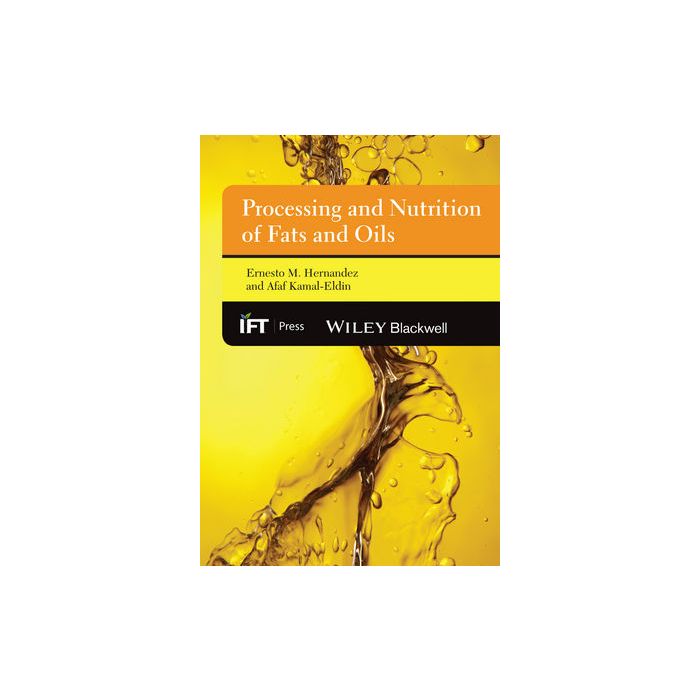 Processing and Nutrition of Fats and Oils  Hernandez Ernesto M.; Kamal-Eldin Afaf  Wiley - Blackwell  9780813827674 Processing and Nutrition of Fats and Oils  Hernandez Ernesto M.; Kamal-Eldin Afaf  Wiley - Blackwell  9780813827674