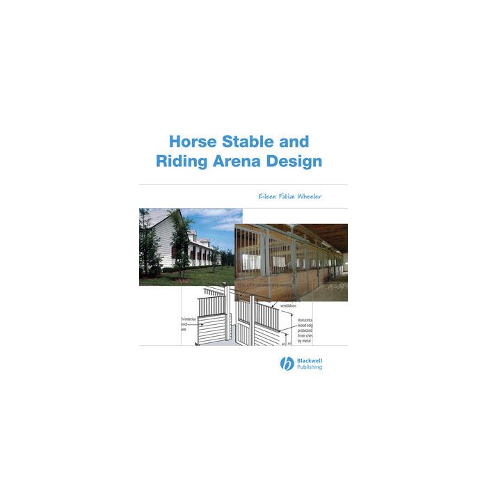 Horse Stable and Riding Arena Design  Wheeler Eileen Fabian  Wiley - Blackwell  9780813828596 Horse Stable and Riding Arena Design  Wheeler Eileen Fabian  Wiley - Blackwell  9780813828596