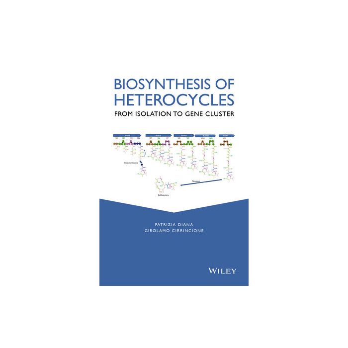 Biosynthesis of Heterocycles: From Isolation to Gene Cluster  Diana Patrizia; Cirrincione Girolamo  Wiley - Blackwell  9781118028674