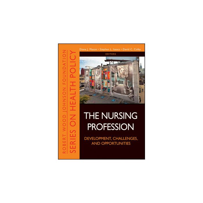 The Nursing Profession: Development, Challenges, and Opportunities Mason Diana J.; Isaacs Stephen L.; Colby David C. Wiley - Blackwell 9781118028810 The Nursing Profession: Development, Challenges, and Opportunities Mason Diana J.; Isaacs Stephen L.; Colby David C. Wiley - Blackwell 9781118028810