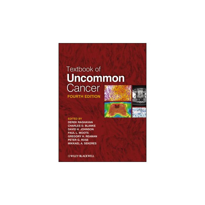 Textbook of Uncommon Cancer, 4ed.  Raghavan Derek; Blanke Charles; Johnson David H.; Moots Paul L.; Reaman Gregory H.; Rose Peter G.; Sekeres Mikkael A.  Wiley - Blackwell   9781118083734