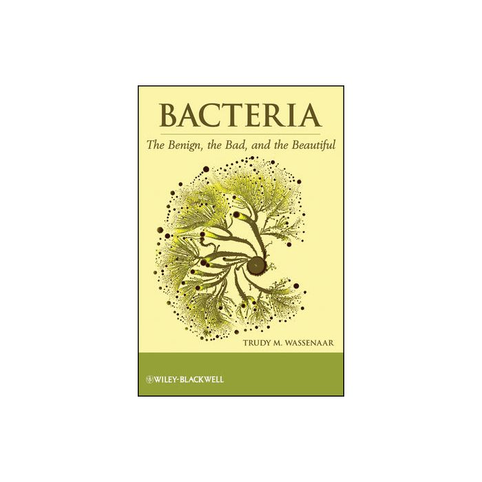 Bacteria: The Benign, the Bad, and the Beautiful Wassenaar Trudy M. Wiley - Blackwell 9781118107669 Bacteria: The Benign, the Bad, and the Beautiful Wassenaar Trudy M. Wiley - Blackwell 9781118107669