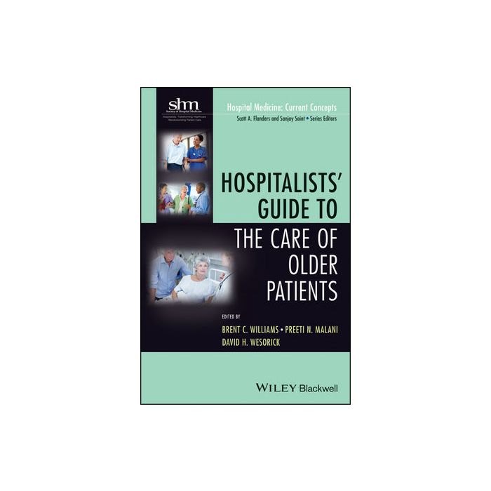 Hospitalists' Guide to the Care of Older Patients Williams Brent C.; Malani Preeti N.; Wesorick David H. Wiley - Blackwell 9781118127926 Hospitalists' Guide to the Care of Older Patients Williams Brent C.; Malani Preeti N.; Wesorick David H. Wiley - Blackwell 9781118127926