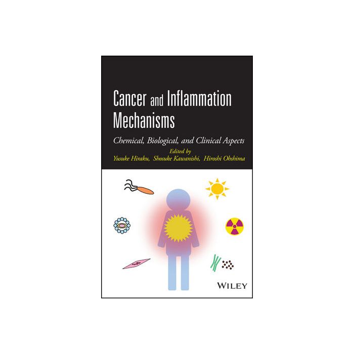 Cancer and Inflammation Mechanisms: Chemical, Biological, and Clinical Aspects  Hiraku Yusuke; Kawanishi Shosuke; Ohshima Hiroshi  Wiley - Blackwell  9781118160305