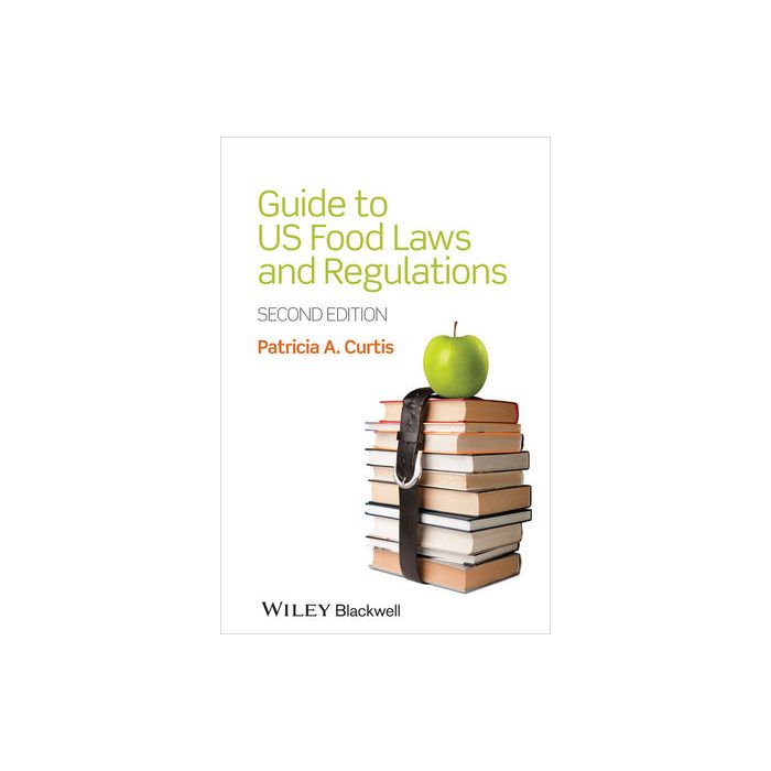 Guide to US Food Laws and Regulations, 2ed. Curtis Patricia A. Wiley - Blackwell 9781118227787 Guide to US Food Laws and Regulations, 2ed. Curtis Patricia A. Wiley - Blackwell 9781118227787