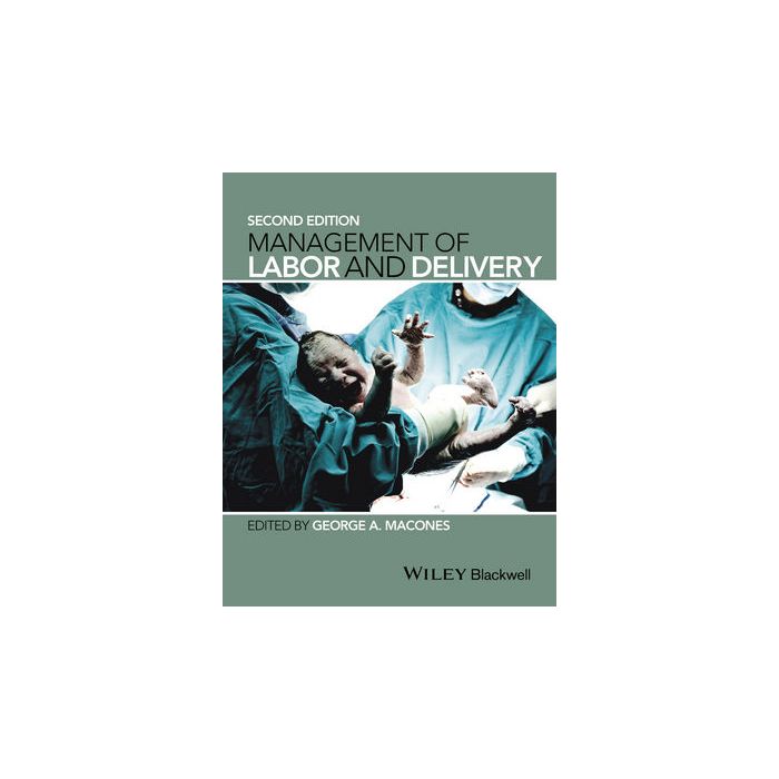 Management of Labor and Delivery, 2ed.  Macones George  Wiley - Blackwell  9781118268643