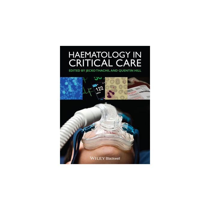 Haematology in Critical Care  Thachil Jecko; Hill Quentin  Wiley - Blackwell  9781118274248