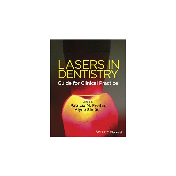Lasers in Dentistry: Guide for Clinical Practice  de Freitas Patricia; Simões Alyne  Wiley - Blackwell  9781118275023