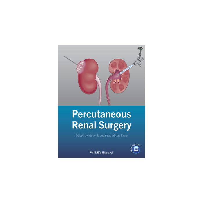Percutaneous Renal Surgery Monga Manoj; Rane Abhay Wiley - Blackwell 9781118278734 Percutaneous Renal Surgery Monga Manoj; Rane Abhay Wiley - Blackwell 9781118278734