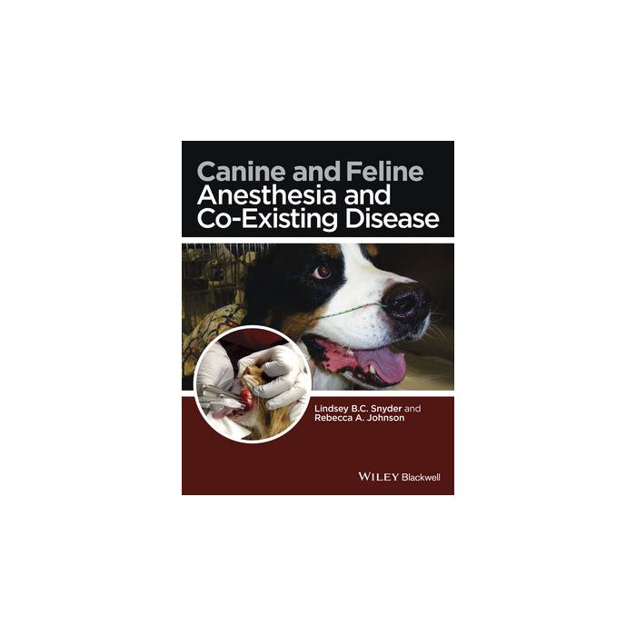 Canine and Feline Anesthesia and Co-Existing Disease Snyder Lindsey B.C.; Johnson Rebecca A. Wiley - Blackwell 9781118288207 Canine and Feline Anesthesia and Co-Existing Disease Snyder Lindsey B.C.; Johnson Rebecca A. Wiley - Blackwell 9781118288207