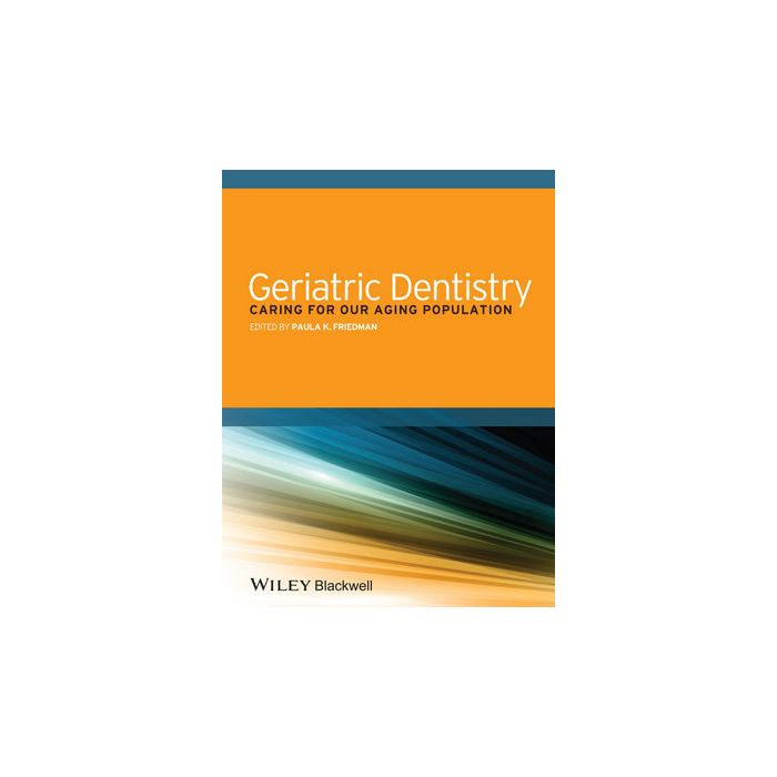 Geriatric Dentistry: Caring for Our Aging Population  Friedman Paula K.  Wiley - Blackwell  9781118300169 Geriatric Dentistry: Caring for Our Aging Population  Friedman Paula K.  Wiley - Blackwell  9781118300169