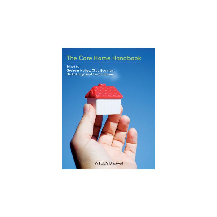 The Care Home Handbook  Mulley Graham; Bowman Clive; Boyd Michal; Stowe Sarah  Wiley - Blackwell  9781118314623