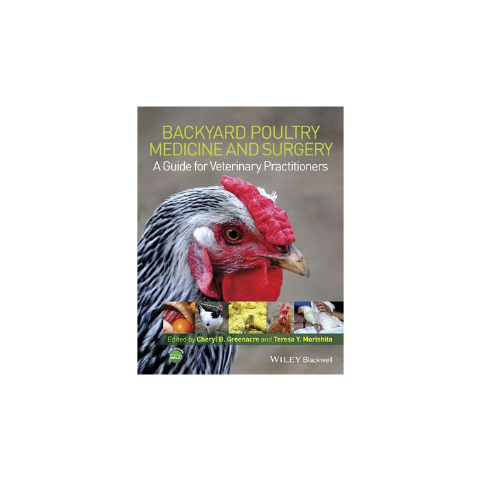 Backyard Poultry Medicine and Surgery: A Guide for Veterinary Practitioners Greenacre Cheryl B.; Morishita Teresa Y. Wiley - Blackwell 9781118335437 Backyard Poultry Medicine and Surgery: A Guide for Veterinary Practitioners Greenacre Cheryl B.; Morishita Teresa Y. Wiley - Blackwell 9781118335437