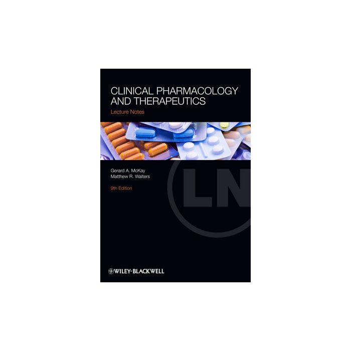 Lecture Notes: Clinical Pharmacology and Therapeutics, 9ed.  McKay Gerard A.; Walters Matthew R.  Wiley - Blackwell  9781118344811
