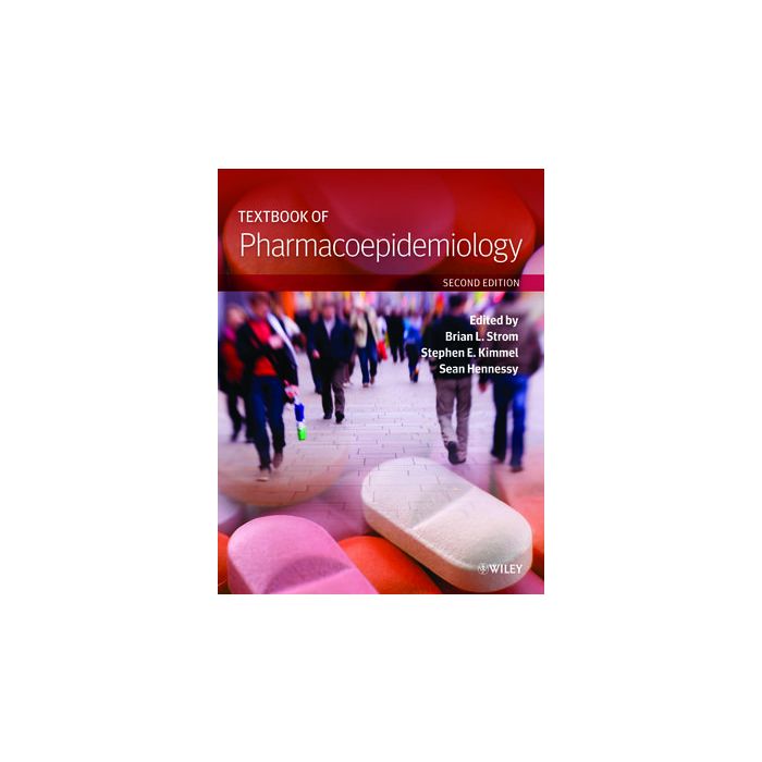 Textbook of Pharmacoepidemiology, 2ed. Strom Brian L.; Kimmel Stephen E.; Hennessy Sean Wiley - Blackwell 9781118344866 Textbook of Pharmacoepidemiology, 2ed. Strom Brian L.; Kimmel Stephen E.; Hennessy Sean Wiley - Blackwell 9781118344866