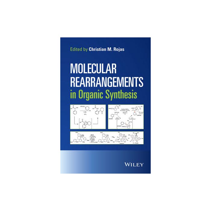 Molecular Rearrangements in Organic Synthesis  Rojas Christian M.  Wiley - Blackwell  9781118347966 Molecular Rearrangements in Organic Synthesis  Rojas Christian M.  Wiley - Blackwell  9781118347966