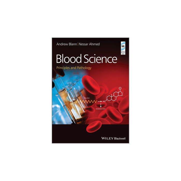 Blood Science: Principles and Pathology  Blann Andrew; Ahmed Nessar  Wiley - Blackwell  9781118351383