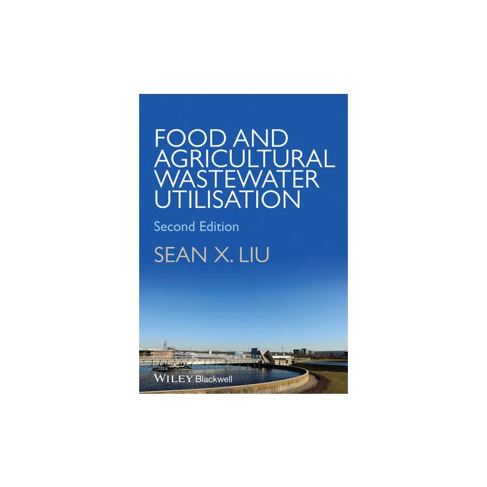 Food and Agricultural Wastewater Utilization and Treatment, 2ed.  Liu Sean X.  Wiley - Blackwell  9781118353974