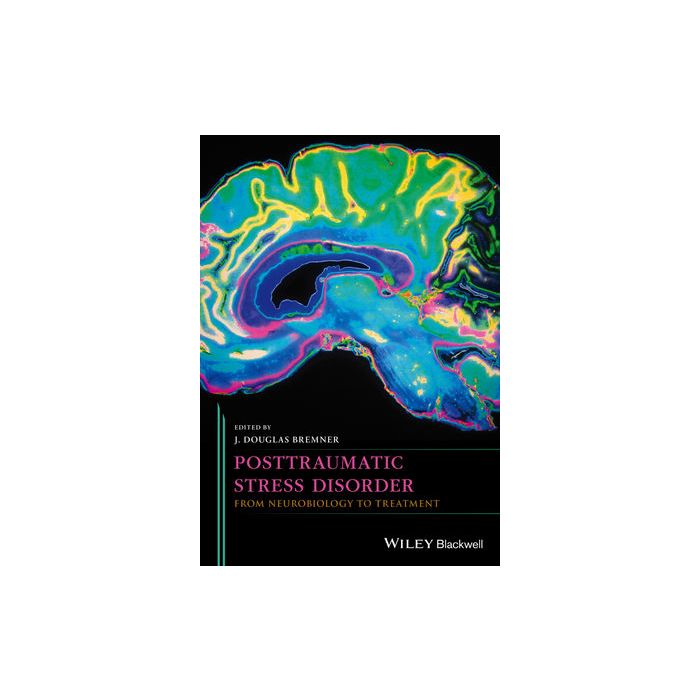 Posttraumatic Stress Disorder: From Neurobiology to Treatment Bremner J. Douglas Wiley - Blackwell 9781118356111 Posttraumatic Stress Disorder: From Neurobiology to Treatment Bremner J. Douglas Wiley - Blackwell 9781118356111
