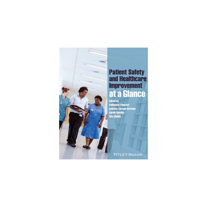 Patient Safety and Healthcare Improvement at a Glance  Panesar Sukhmeet; Carson-Stevens Andrew; Salvilla Sarah; Sheikh Aziz  Wiley - Blackwell  9781118361368