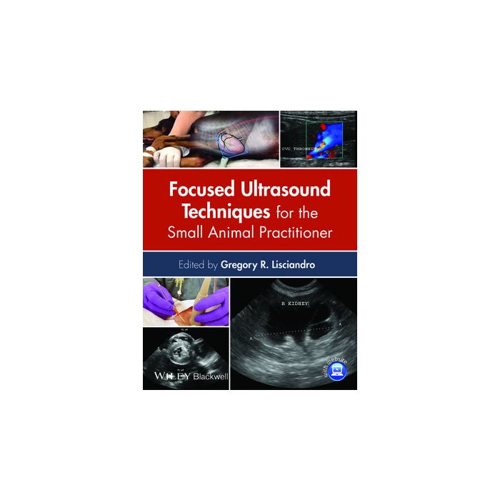 Focused Ultrasound Techniques for the Small Animal Practitioner  Lisciandro Gregory R.  Wiley - Blackwell  9781118369593