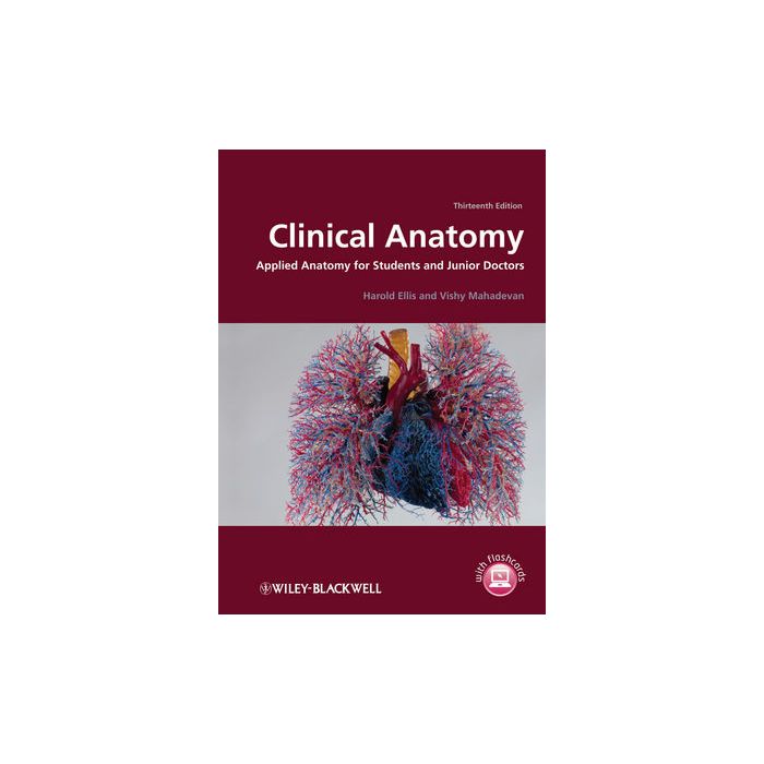 Clinical Anatomy: Applied Anatomy for Students and Junior Doctors, 13ed.  Ellis Harold; Mahadevan Vishy  Wiley - Blackwell  9781118373774