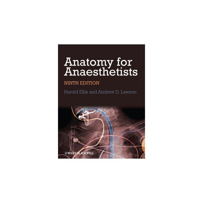 Anatomy for Anaesthetists, 9/ed. Ellis Harold; Lawson Andrew Wiley-Blackwell 9781118375983 Anatomy for Anaesthetists, 9/ed. Ellis Harold; Lawson Andrew Wiley-Blackwell 9781118375983