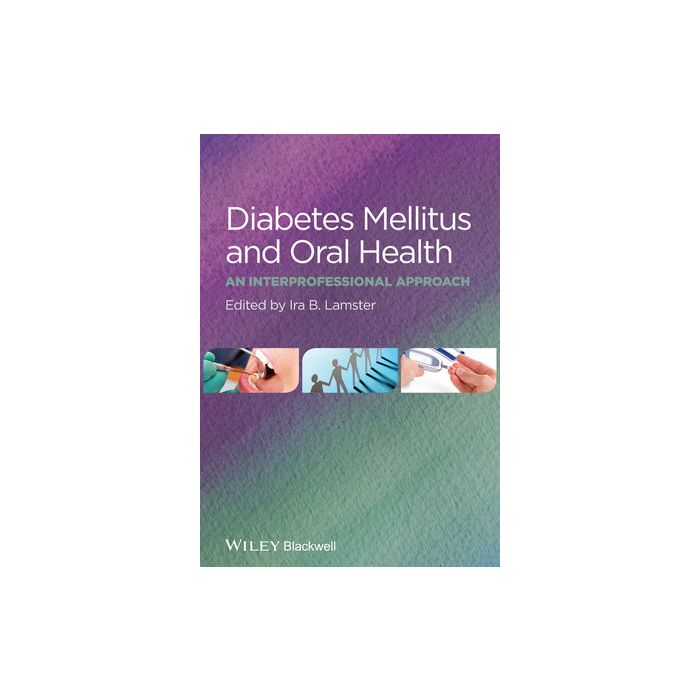 Diabetes Mellitus and Oral Health: An Interprofessional Approach  Lamster Ira B.  Wiley - Blackwell  9781118377802