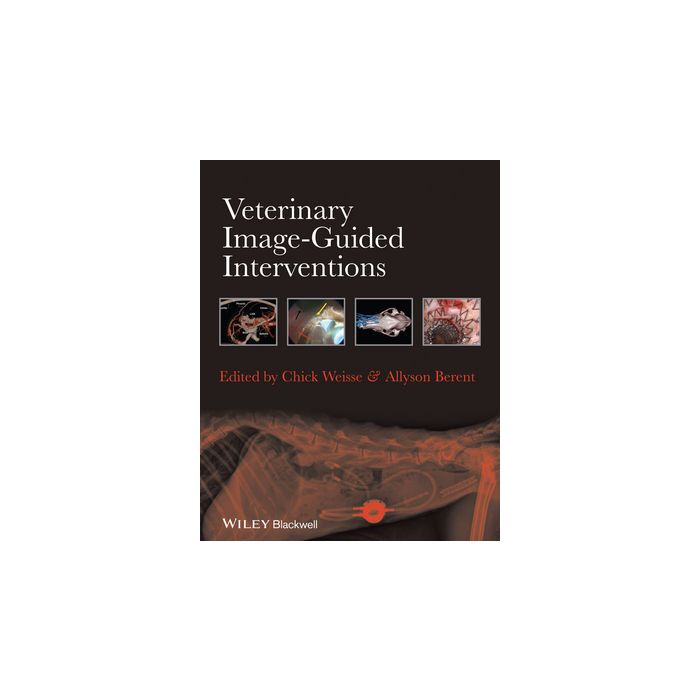 Veterinary Image-Guided Interventions  Weisse Chick; Berent Allyson  Wiley - Blackwell  9781118378281 Veterinary Image-Guided Interventions  Weisse Chick; Berent Allyson  Wiley - Blackwell  9781118378281
