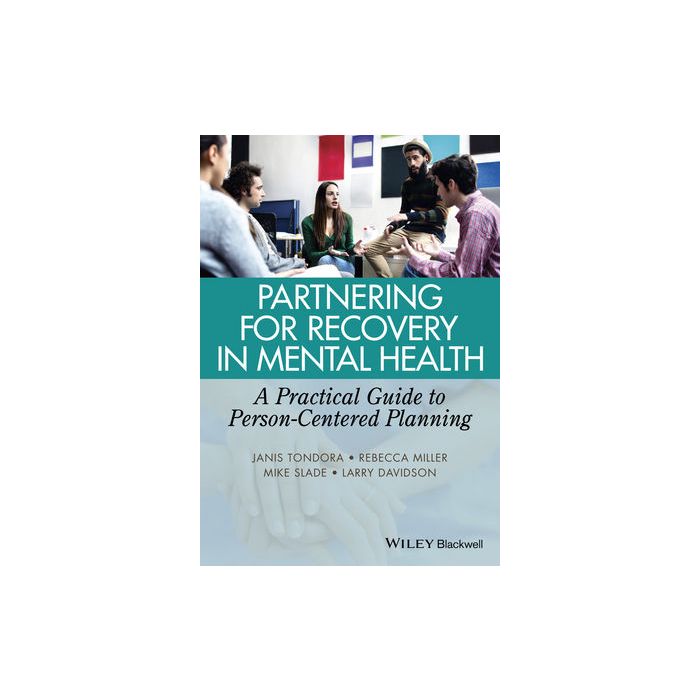 Partnering for Recovery in Mental Health: A Practical Guide to Person-Centered Planning Tondora Janis; Miller Rebecca; Slade Mike; Davidson Larry Wiley - Blackwell 9781118388570 Partnering for Recovery in Mental Health: A Practical Guide to Person-Centered Planning Tondora Janis; Miller Rebecca; Slade Mike; Davidson Larry Wiley - Blackwell 9781118388570