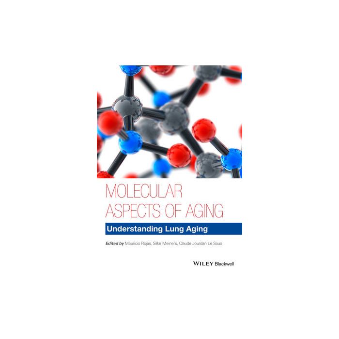 Molecular Aspects of Aging: Understanding Lung Aging Rojas Mauricio; Meiners Silke; Le Saux Claude Jourdan Wiley - Blackwell 9781118396247 Molecular Aspects of Aging: Understanding Lung Aging Rojas Mauricio; Meiners Silke; Le Saux Claude Jourdan Wiley - Blackwell 9781118396247