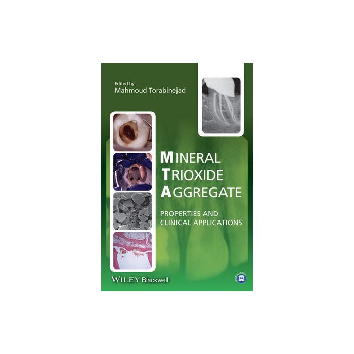 Mineral Trioxide Aggregate: Properties and Clinical Applications Torabinejad Mahmoud Wiley - Blackwell 9781118401286 Mineral Trioxide Aggregate: Properties and Clinical Applications Torabinejad Mahmoud Wiley - Blackwell 9781118401286