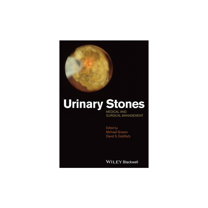 Urinary Stones: Medical and Surgical Management  Grasso Michael; Goldfarb David  Wiley - Blackwell  9781118405437