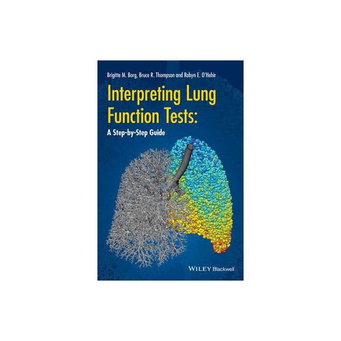 Interpreting Lung Function Tests: A Step-by Step Guide Thompson Bruce; Borg Brigitte; O’Hehir Robyn Wiley - Blackwell 9781118405512 Interpreting Lung Function Tests: A Step-by Step Guide Thompson Bruce; Borg Brigitte; O’Hehir Robyn Wiley - Blackwell 9781118405512