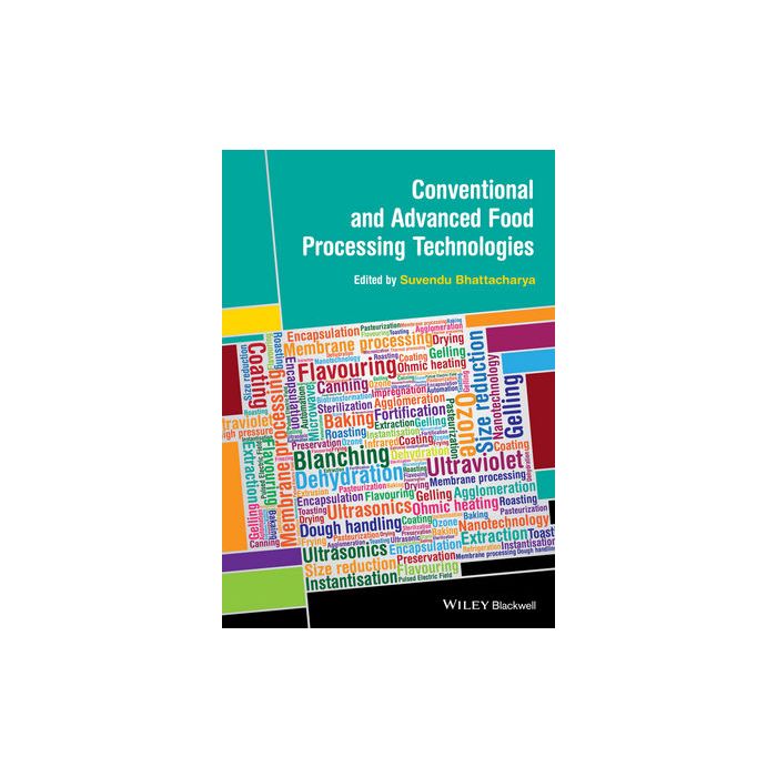 Conventional and Advanced Food Processing Technologies  Bhattacharya Suvendu  Wiley - Blackwell  9781118406328