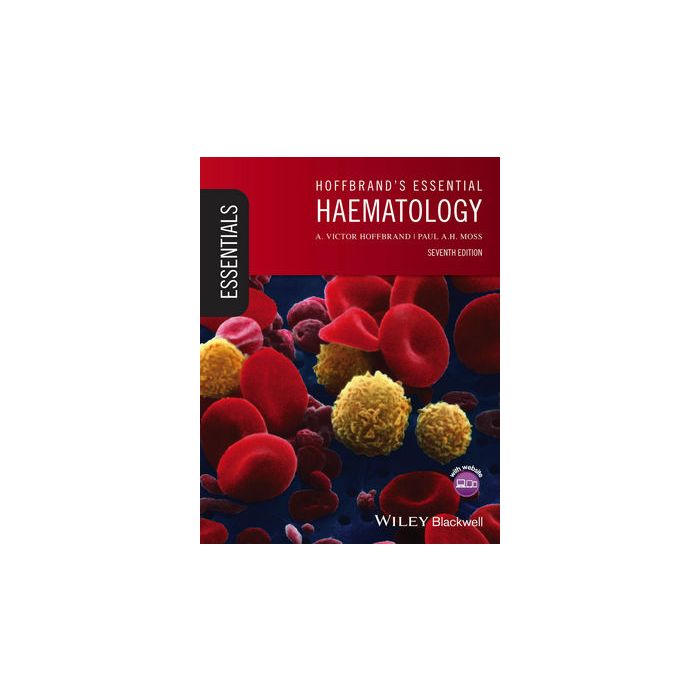 Hoffbrand's Essential Haematology, 7ed. Hoffbrand Victor; Moss Paul Wiley - Blackwell 9781118408674 Hoffbrand's Essential Haematology, 7ed. Hoffbrand Victor; Moss Paul Wiley - Blackwell 9781118408674