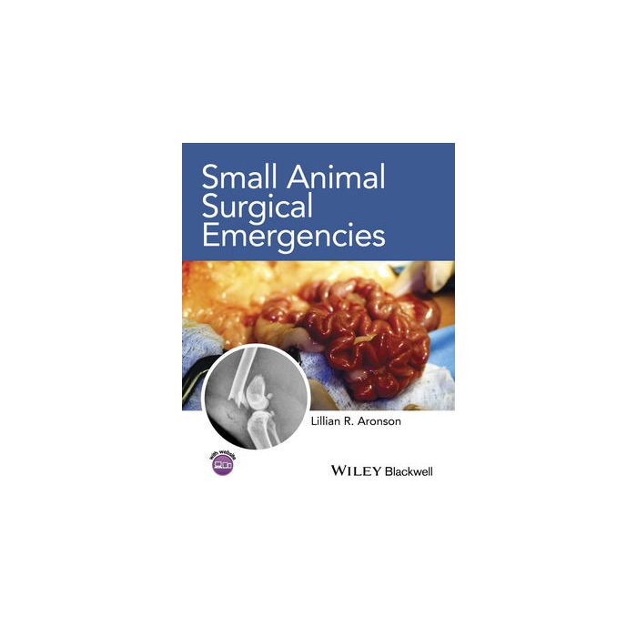 Small Animal Surgical Emergencies Aronson Lillian R. Wiley - Blackwell 9781118413487 Small Animal Surgical Emergencies Aronson Lillian R. Wiley - Blackwell 9781118413487